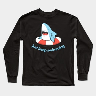 just keep swimming! Long Sleeve T-Shirt